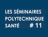 Lire la suite à propos de l’article Séminaire Polytechnique Santé #11