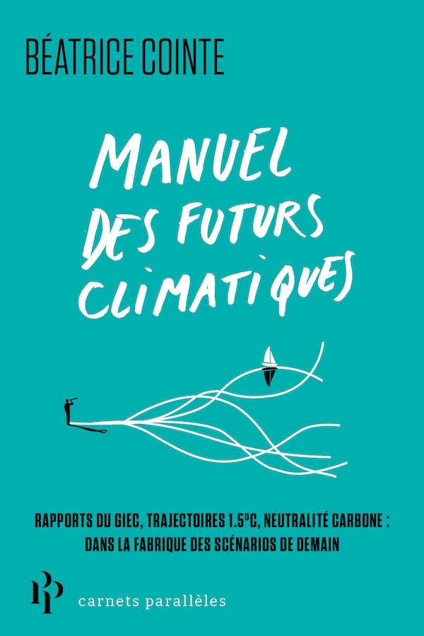 Lire la suite à propos de l’article Manuel des futurs climatiques. Rapports du GIEC, trajectoires 1,5°C, neutralité carbone : dans la fabrique des scénarios de demain