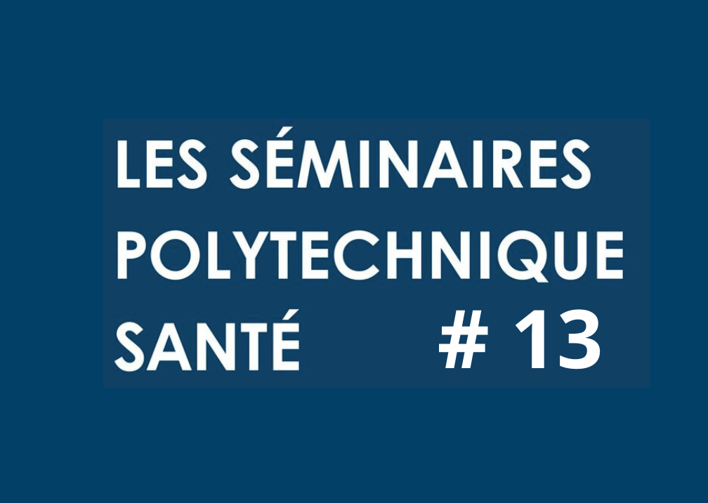 Lire la suite à propos de l’article Séminaire Polytechnique Santé #13